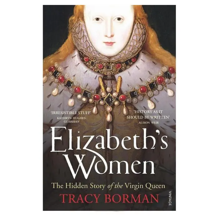 Elizabeth's Women: Hidden Story of the Virgin Queen-Tracy Borman