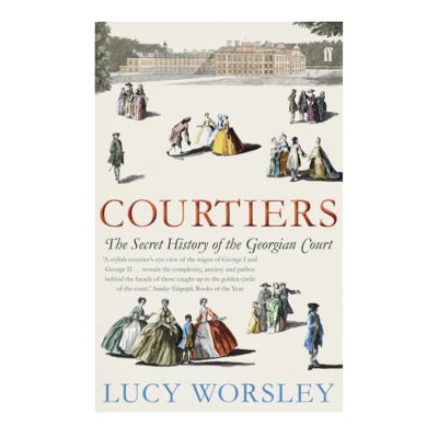 Courtiers: The Secret History of the Georgian Court