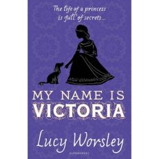 My name is Victoria by Lucy Worsley