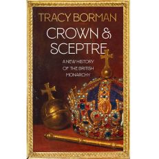 Crown & Sceptre: A New History of the British Monarchy (hardback)