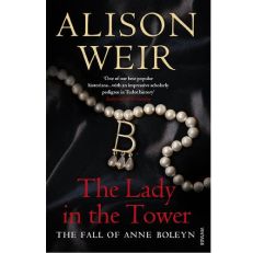 Lady in the Tower: The Fall of Anne Boleyn
